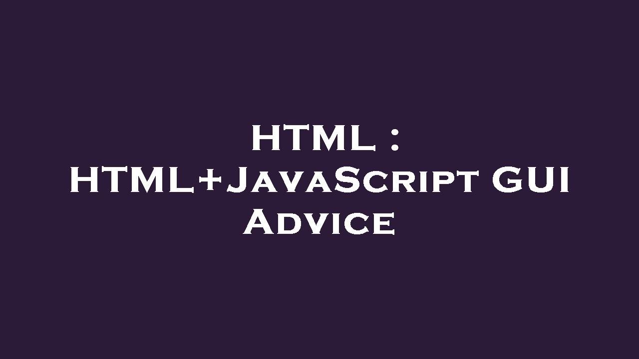 HTML : HTML+JavaScript GUI Advice - YouTube