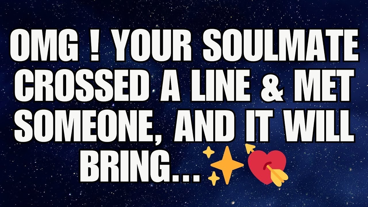 Omg! Your Soulmate CROSSED A LINE & Met Someone, And It Will Bring... | angels message for you