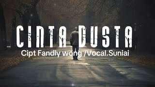 CINTA DUSTA (LIRIK)/Cipt.Fandly Wong/Vocal.Sunoai