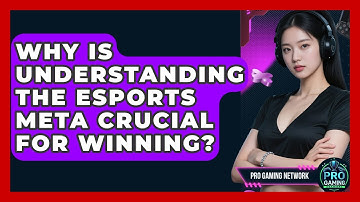 Why Is Understanding The Esports Meta Crucial For Winning? - Pro Gaming Network