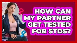How Can My Partner Get Tested For STDs?