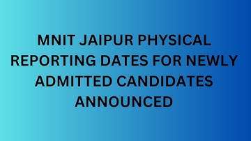 MNIT Jaipur Physical Reporting Dates for Newly Admitted Candidates Announced | CSAB