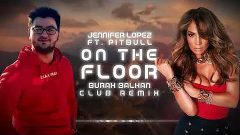 Jennifer Lopez ft. Pitbull - On The Floor ( Burak Balkan Club Remix ) 2019