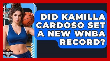 Did Kamilla Cardoso Set a New WNBA Record? | Basketball Stats Central News