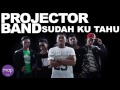 Projector Band - Sudah Ku Tahu Lirik Projector Band - Sudah Ku Tahu Lirik