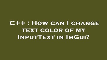 C++ : How can I change text color of my InputText in ImGui?