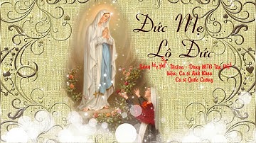 Đức Mẹ Lộ Đức  I(mprimatur ) Sr Têrêsa  /  Trình bày: Anh Khoa &  Quốc Cường