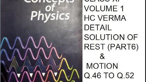 CLASS 11 HC VERMA  CHAPTER 3 REST AND MOTION SOLUTION (PART 6) Q 46 TO Q 52