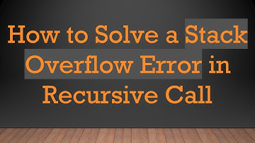 How to Solve a Stack Overflow Error in Recursive Call