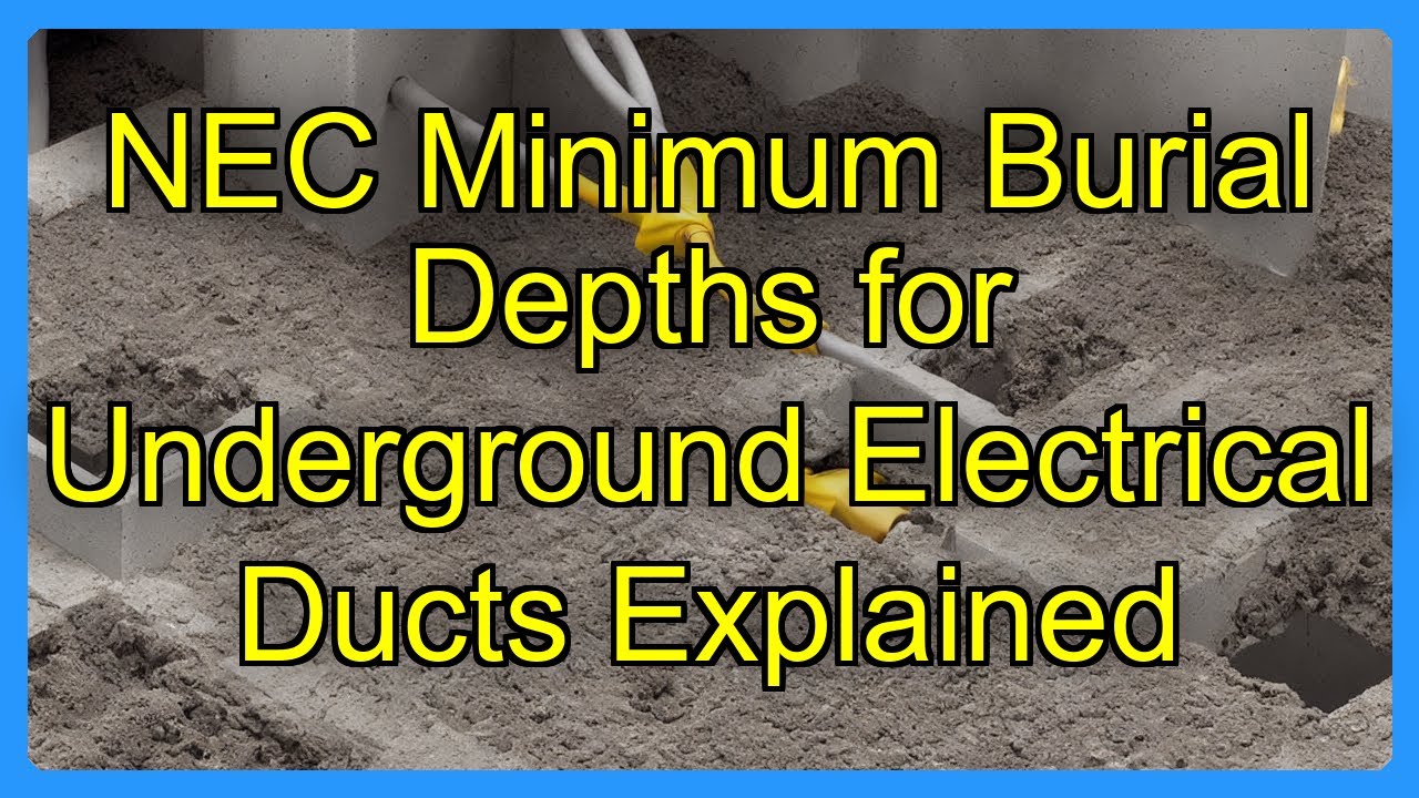 NEC Minimum Burial Depths for Underground Electrical Ducts Explained