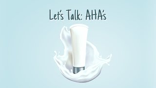 Let's Talk about AHAs (Alpha Hydroxy Acids)