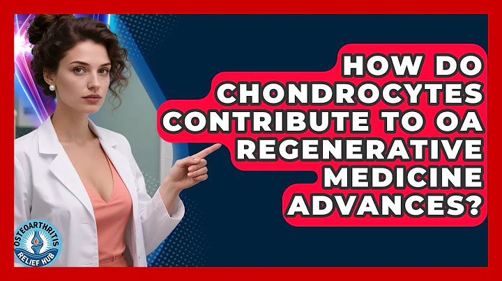 How Do Chondrocytes Contribute To OA Regenerative Medicine Advances? - Osteoarthritis Relief Hub