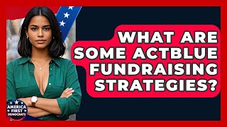 What Are Some ActBlue Fundraising Strategies? - America First Democrats