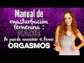Manual de masturbación femenina: Nadie te puede enseñar a tener ORGASMOS