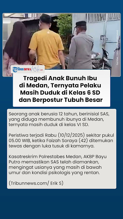 Download lagu Sosok Pelaku Pembunuhan Ibu di Medan Diketahui Masih Duduk di Kelas 6 SD dan Berpostur Tubuh Besar