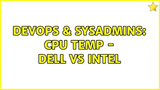 DevOps & SysAdmins: CPU temp - Dell vs Intel (2 Solutions!!)