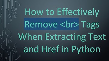 How to Effectively Remove  br  Tags When Extracting Text and Href in Python