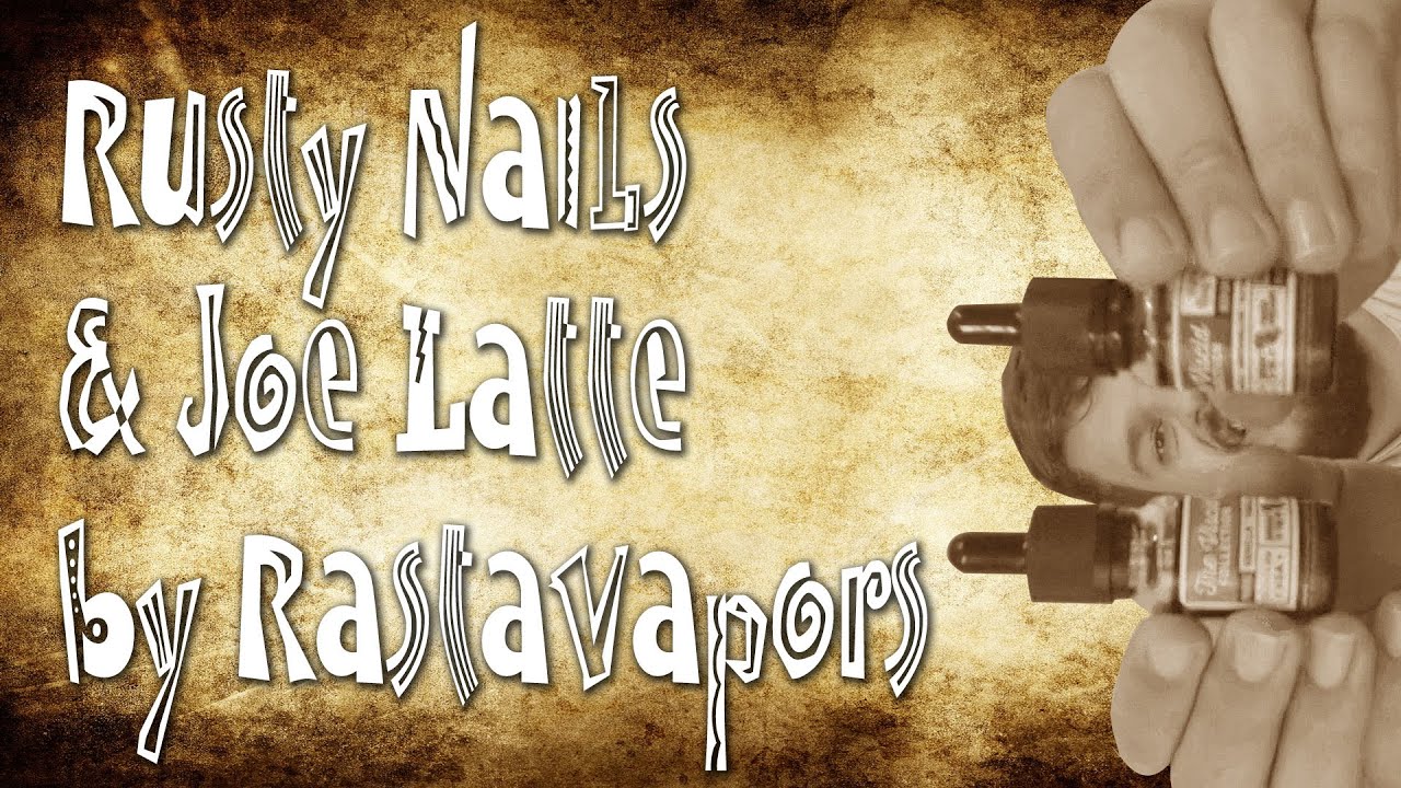 Rusty Nails & Joe Latte from RastaVapors