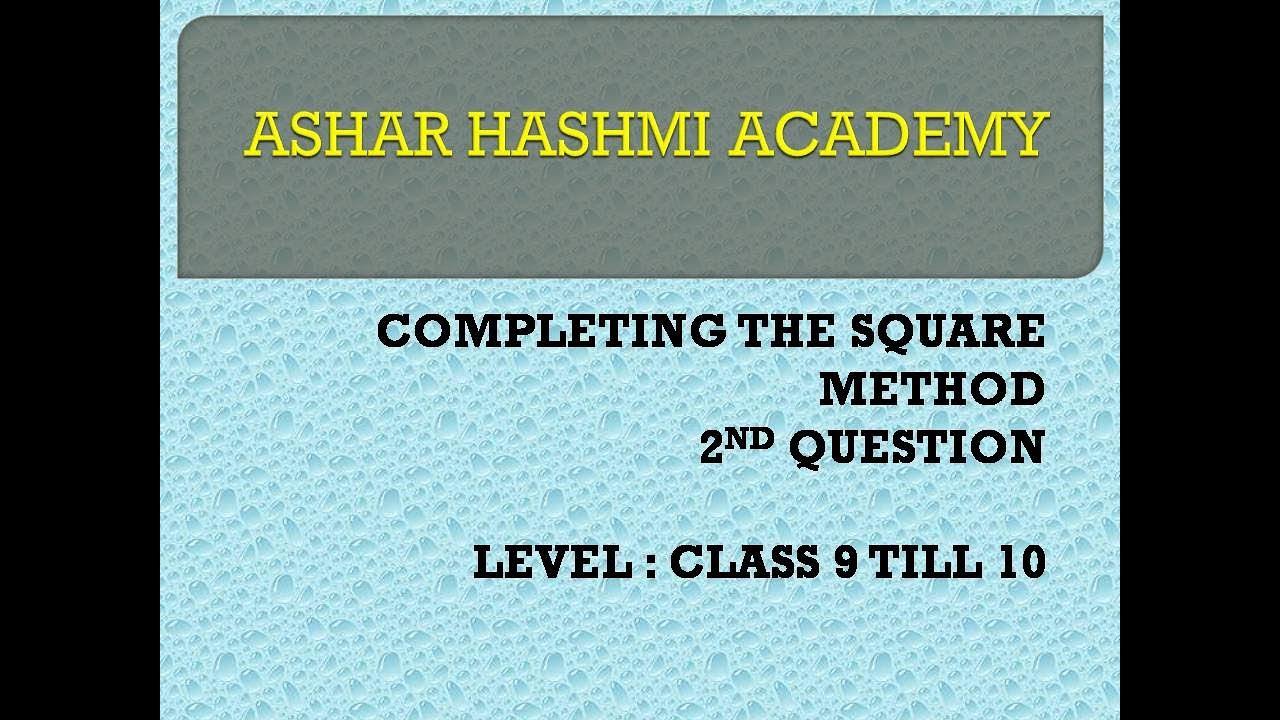 COMPLETING THE SQUARES 2ND QUESTION ( CLASS 9 TILL 10)