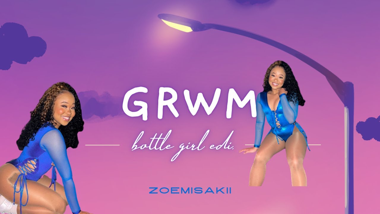 GRWM Bottle Girl Edition YouTube