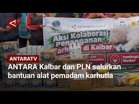 ANTARA Kalbar dan PLN salurkan bantuan alat pemadam karhutla