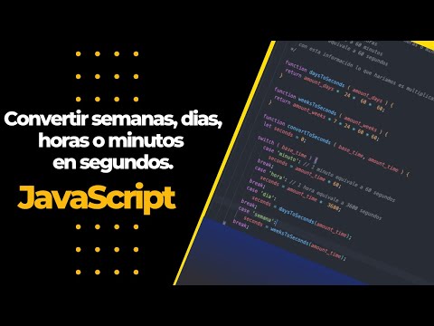 Convertir la cantidad de semanas, días, horas o minutos en segundos | Javascript