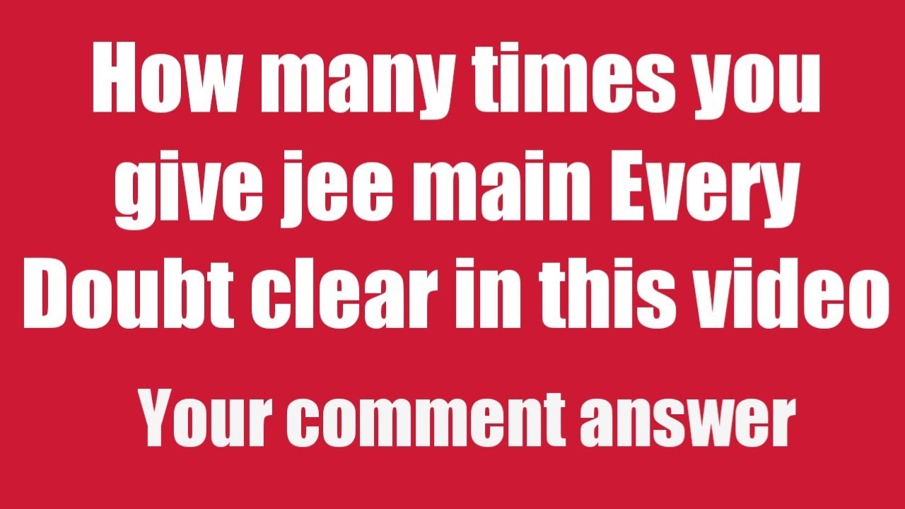 how-many-times-you-give-jee-main-how-many-attempts-in-jee-main-jee-main