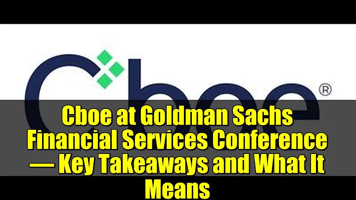 Cboe at Goldman Sachs Financial Services Conference – Key Takeaways and What It Means