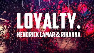 Kendrick Lamar - LOYALTY. (Lyrics) Ft. Rihanna