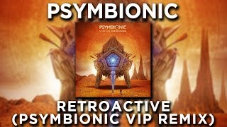 Psymbionic - Retroactive (Psymbionic VIP Remix)