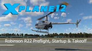 X-Plane 12 | Real R22 Helicopter Pilot Preflight Startup & Takeoff Tutorial | VR & First Impressions