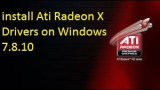 install Ati Radeon X1600 Drivers on Windows 7.8.10