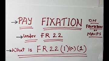 Pay Fixation Rules under FR 22 for Central Government Employees explained in most simplest way