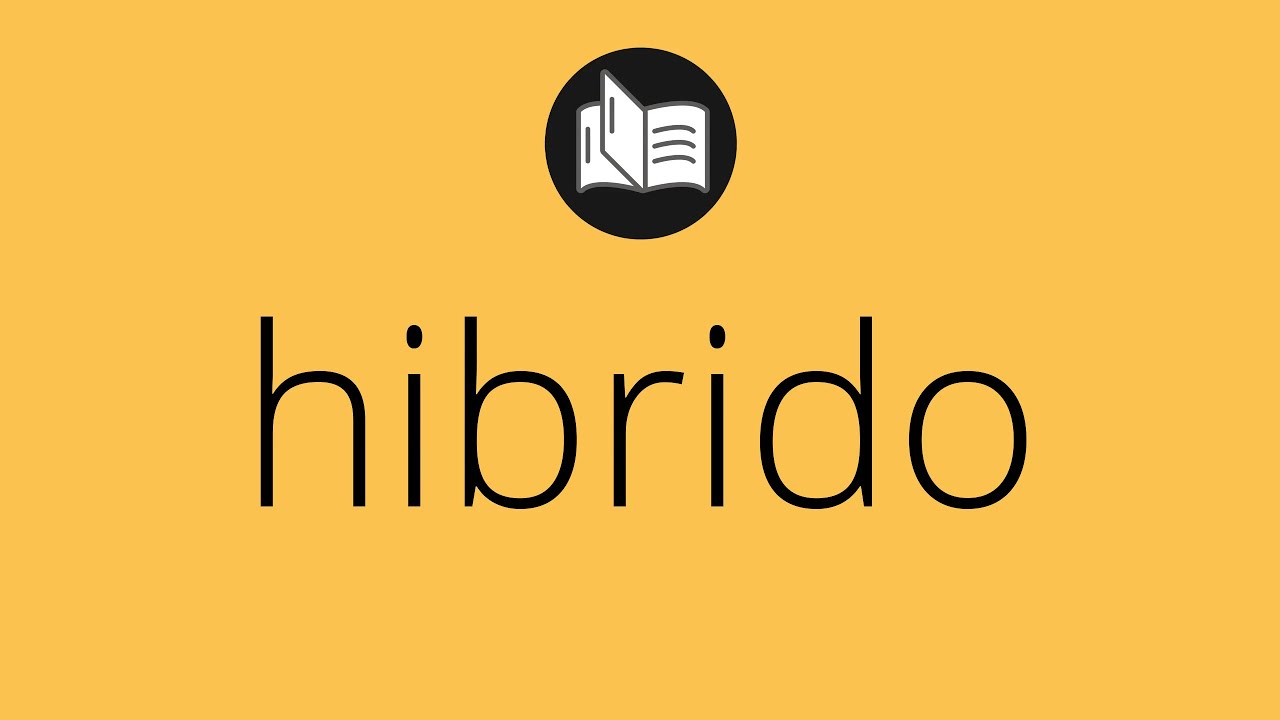 Que significa HIBRIDO • hibrido SIGNIFICADO • hibrido DEFINICIÓN • Que