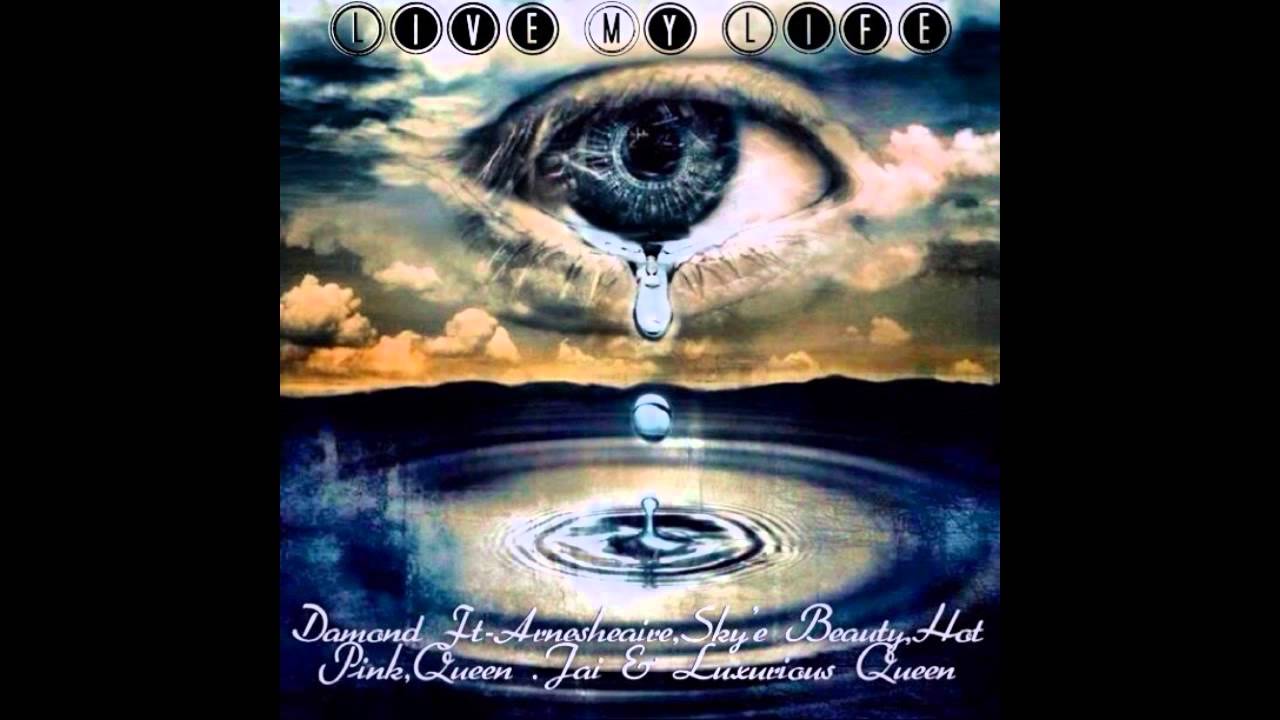 Live My Life - Damond Ft Arnesheaire, Sky'e Beauty,Queen Jay,Luxurious Queen & Hot Pink