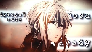 Violet Evergarden Amv - Born Ready