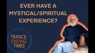 Ever Have a Mystical/Spiritual Experience?