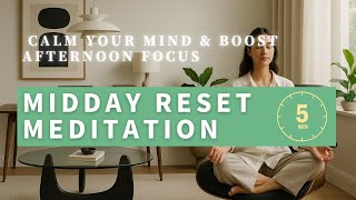 5 Minute Midday Reset Meditation Calm Your Mind Boost Afternoon Focus