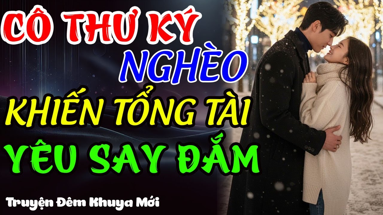 CÔ THƯ KÝ NGHÈO KHIẾN TỔNG TÀI YÊU SAY