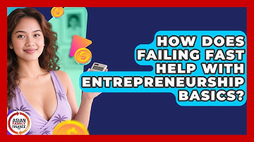 How Does Failing Fast Help With Entrepreneurship Basics? - Asian Family Finance Pro