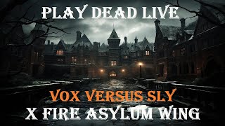 Play Dead Live - Asylum Wing VOX Versus SLY RED WED