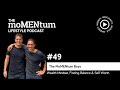 #49 - The Men of MoMENtum: Wealth Mindset, Finding Balance &amp; Self Worth