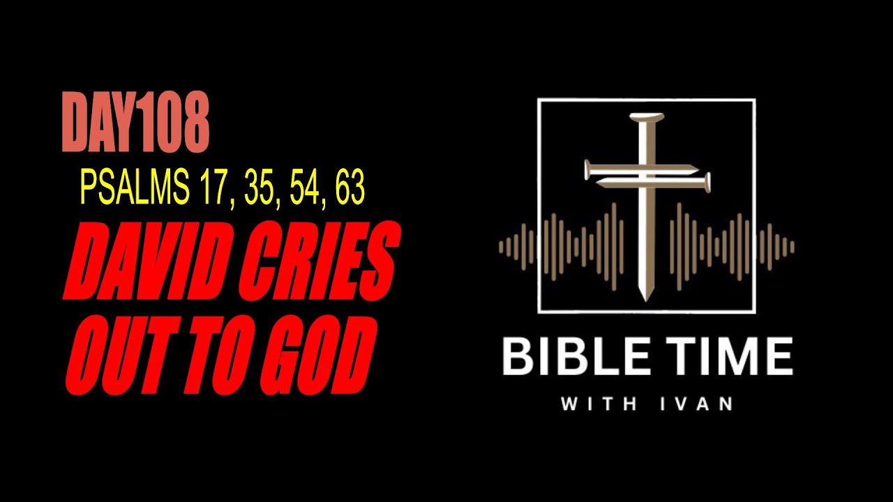 DAVID CRIES OUT TO GOD - DAY 108 THE PSALMS OF DAVID PT 3 - YouTube