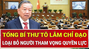 Tổng Bí thư Tô Lâm chỉ đạo: Đặt chất lượng Đại biểu lên đầu, loại bỏ người tham vọng quyền lực