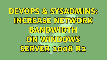 DevOps & SysAdmins: Increase Network Bandwidth on Windows Server 2008 R2