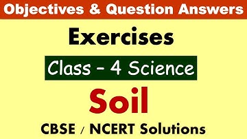 Soil | Class: 4 Science | Exercises and Question Answers| CBSE/NCERT |Soil lesson MCQ and objectives