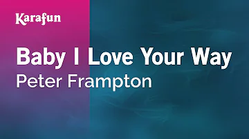 Baby I Love Your Way - Peter Frampton | Karaoke Version | KaraFun