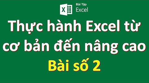 Thực hành Excel từ cơ bản đến năng cao || Bài số 2