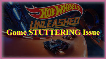 Hot Wheels Unleashed Game STUTTERING Issue