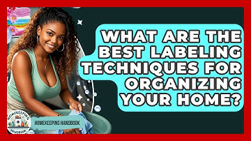 What Are The Best Labeling Techniques For Organizing Your Home? - Homekeeping Handbook